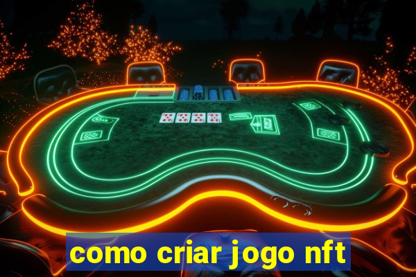 como criar jogo nft